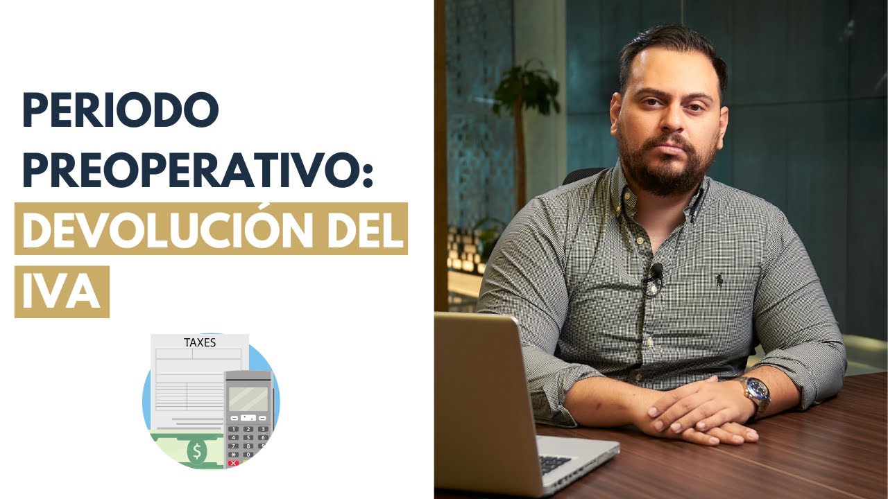 Periodo Preoperativo: Devoluci&oacute;n del IVA