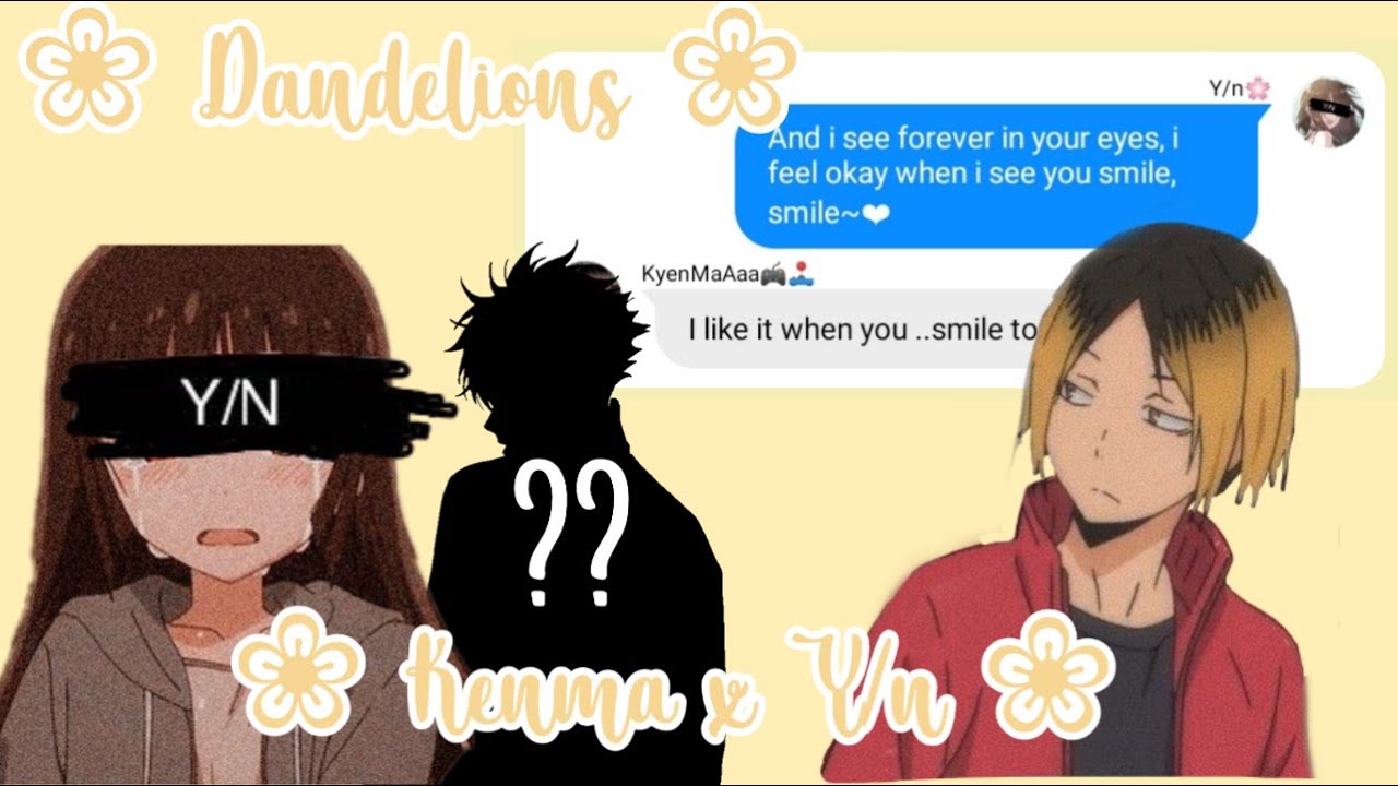 Dandelions - Kenma x Y/N [lyric Confession] + [plot twist]