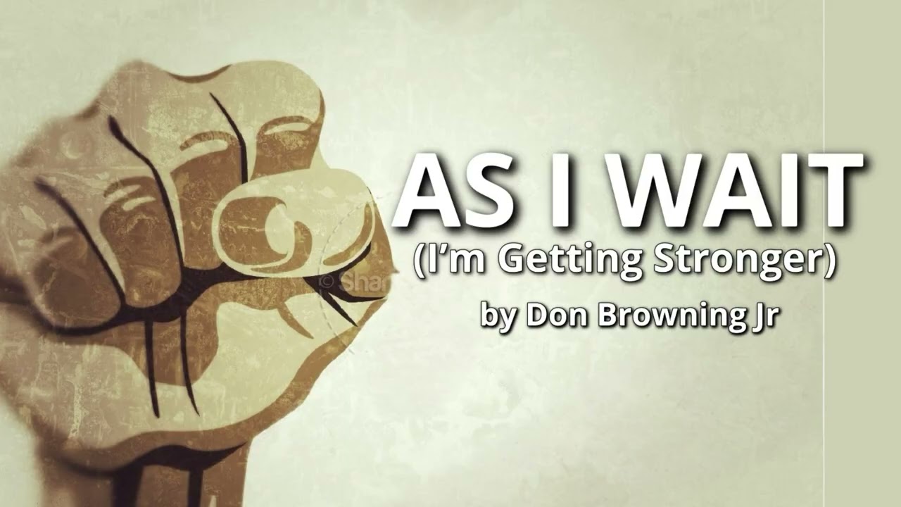 AS I WAIT (I’m Getting Stronger)