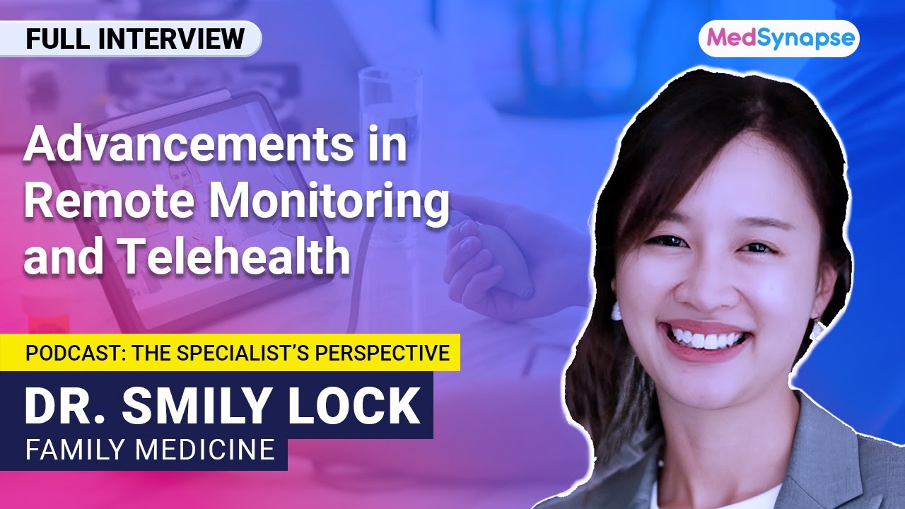 Advancements in Remote Monitoring and Telehealth with Dr. Smily Lock | MedSynapse