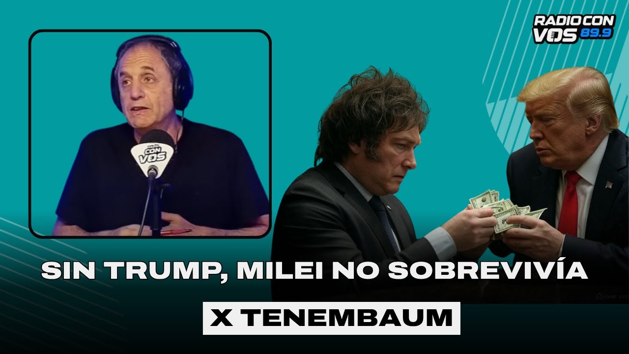 MILEI tiene que AGRADECERLE a TRUMP | TENEMBAUM EDITORIAL