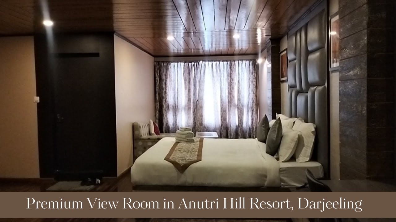 Premium View Room of Anutri Hill Resort, Darjeeling I The Epitome of Elegance & Incredible Views