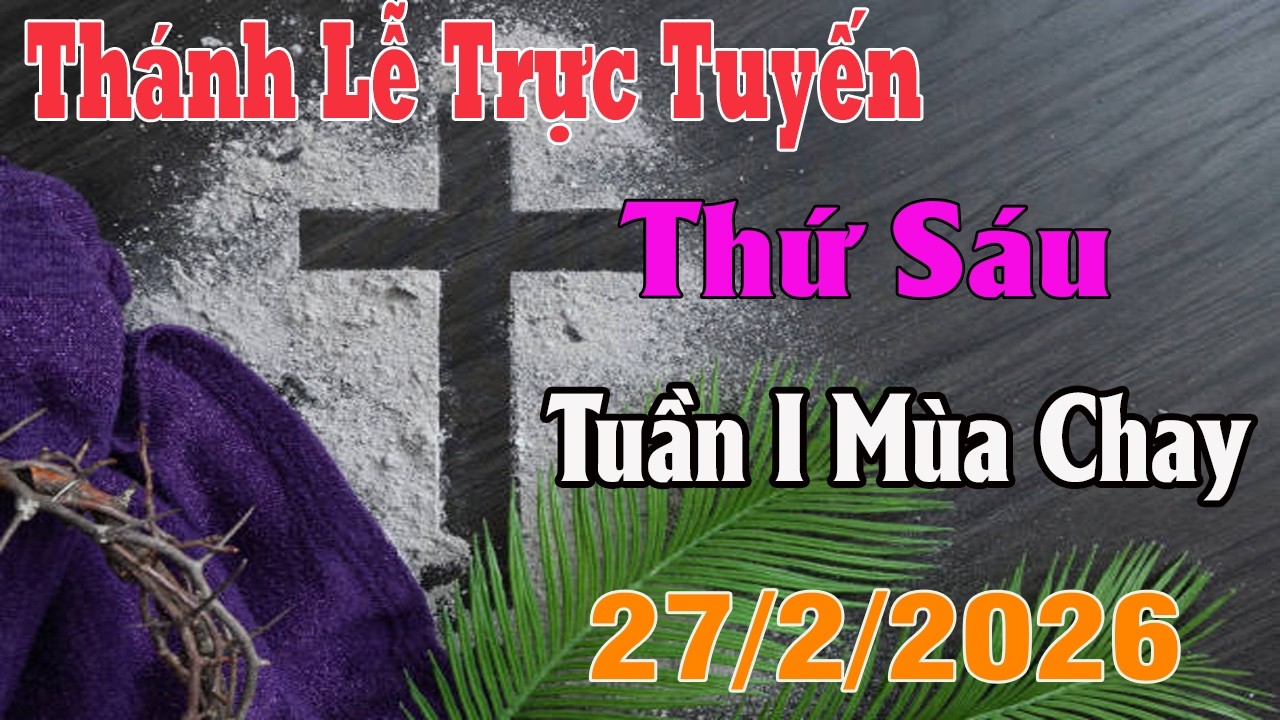 Thánh Lễ Trực Tuyến Hôm nay | Thứ Sáu Tuần I Mùa Chay | 27 /2 / 2026 Trực Tiếp