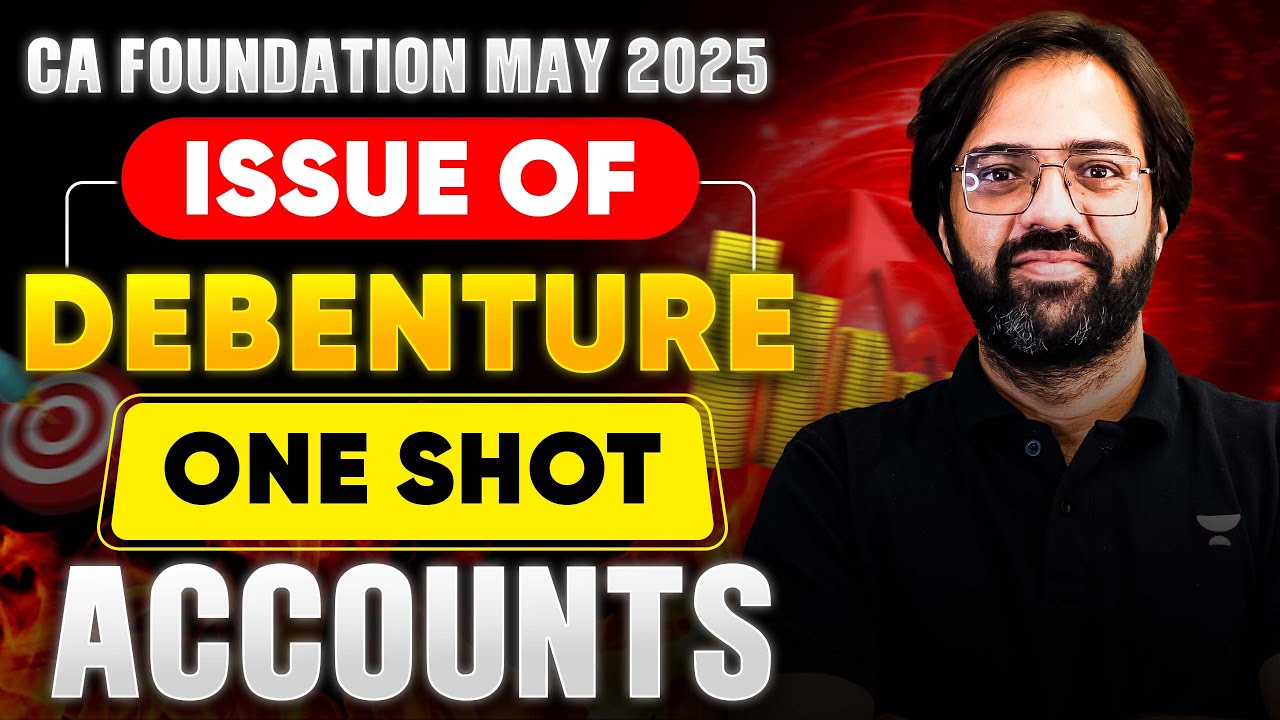 Issue of Debenture | Accounts | One Shot | CA Foundation May'25 | CA Rakesh Kalra