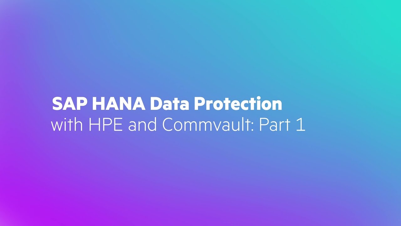 SAP HANA Data Protection with HPE and Commvault: Part 1