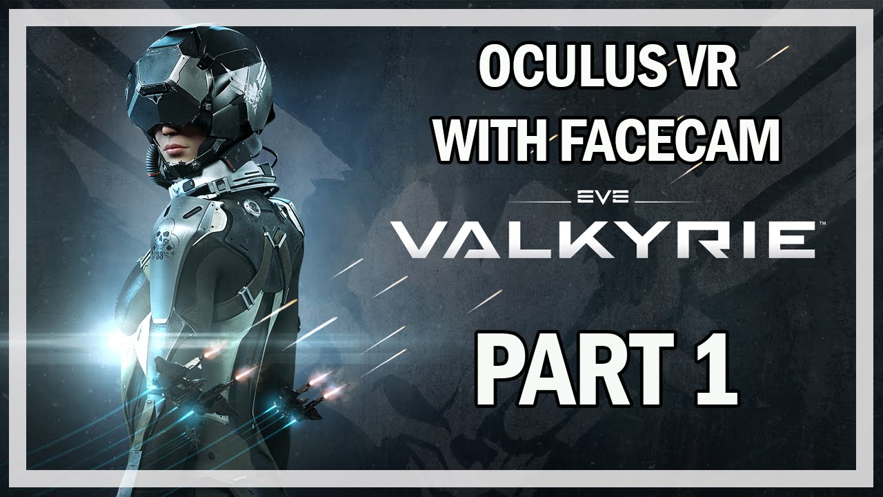 EVE Valkyrie - Let's Play Part 1 - Oculus VR Gameplay with Facecam