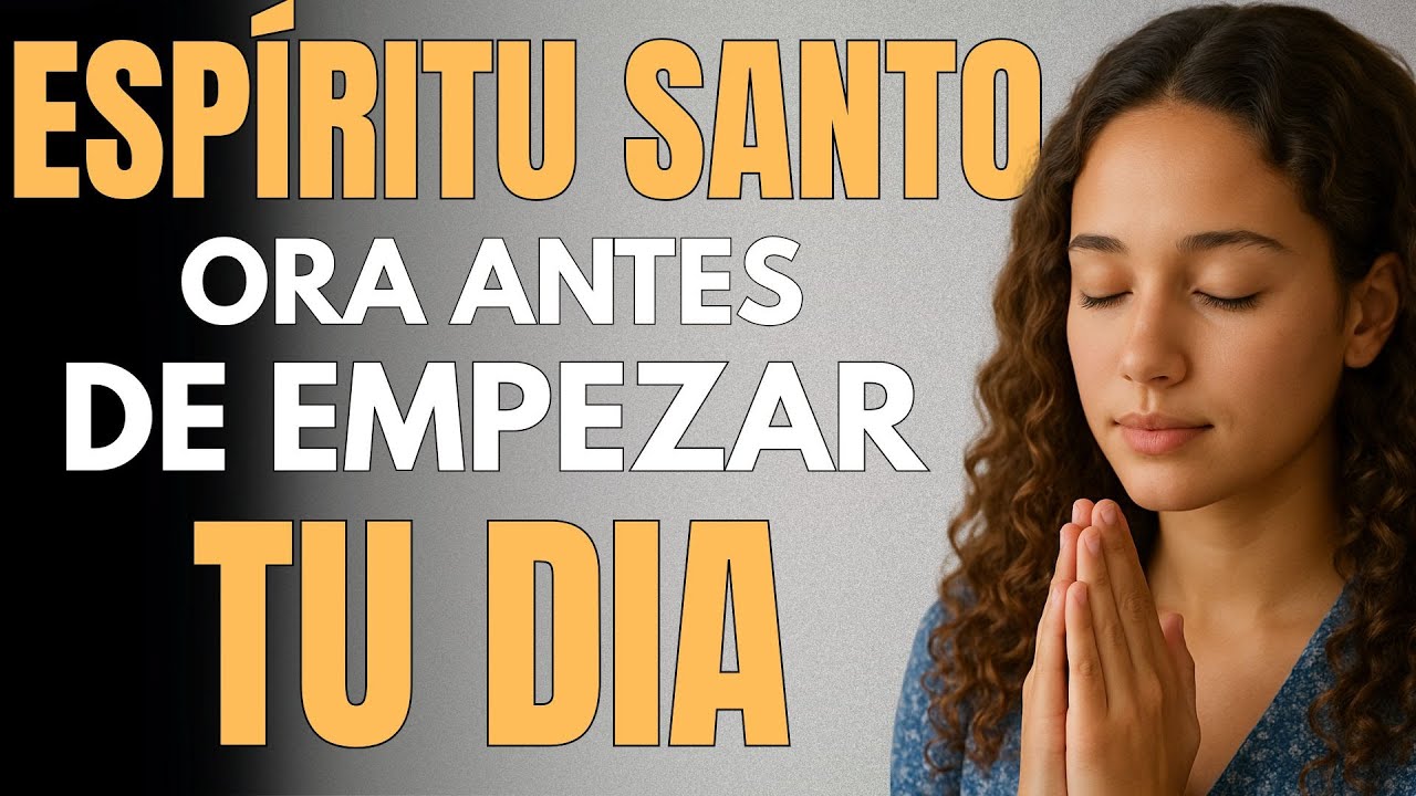 Oraci&oacute;n de la Ma&ntilde;ana | Recibe Fuerza y Direcci&oacute;n del Esp&iacute;ritu Santo