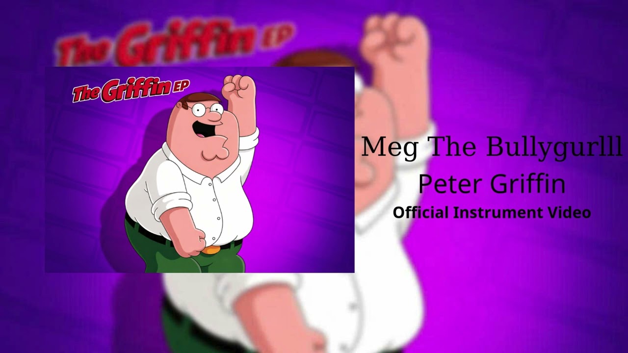 Meg The Bullygurlll - Peter Griffin (Official Instrument Video)