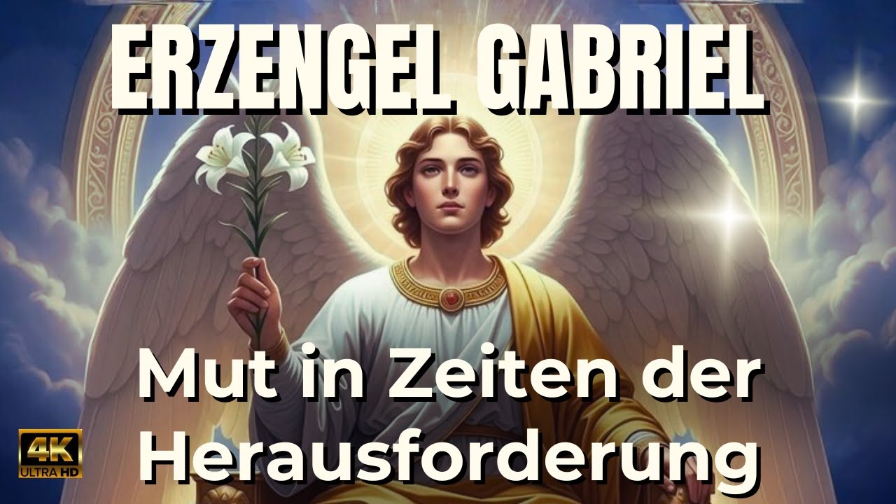 Erzengel Gabriel – Gebet um innere Stärke und Mut in Zeiten der Herausforderung