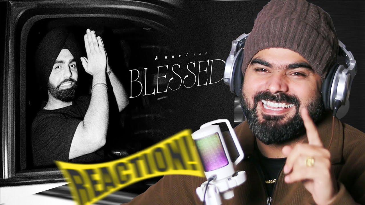 REACTION ON : Blessed (Official Video) - Ammy Virk | Gursewak | Kulshan | | New Punjabi Songs 2026