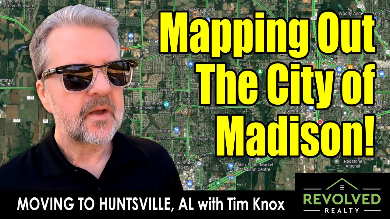 Moving To Huntsville, Alabama: Mapping Out The City of Madison, Alabama: Tim Knox, Revolved Realty