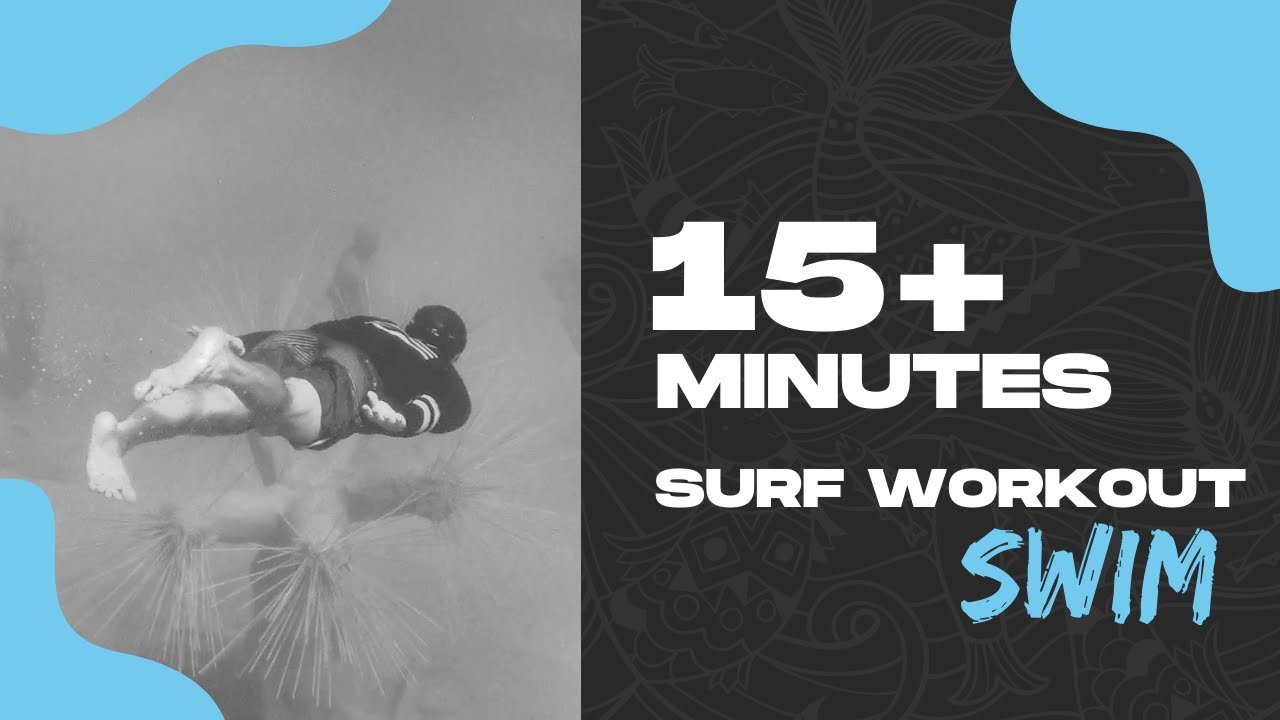 15+ Minutes Surf Fitness Workout | Swimming For Surfers