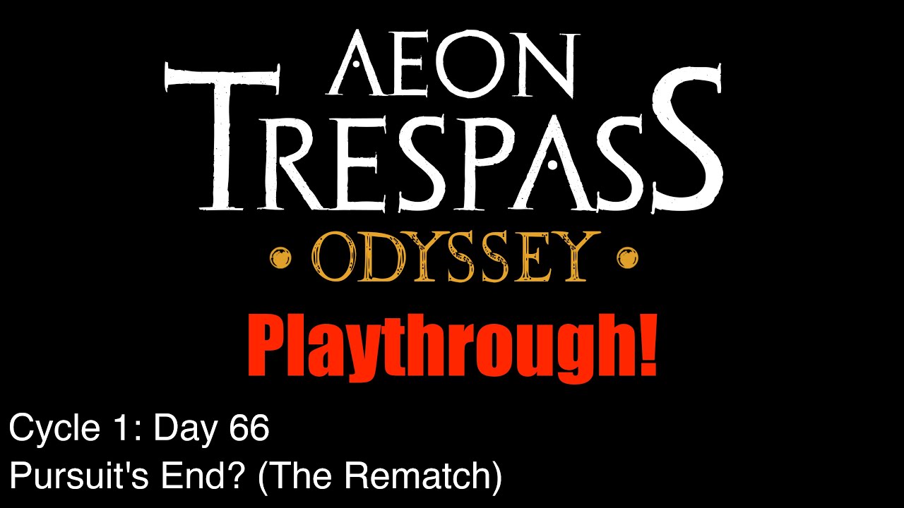 C1 E19 | Day 66 - Pursuit's End? (The Rematch) | Aeon Trespass: Odyssey Playthrough