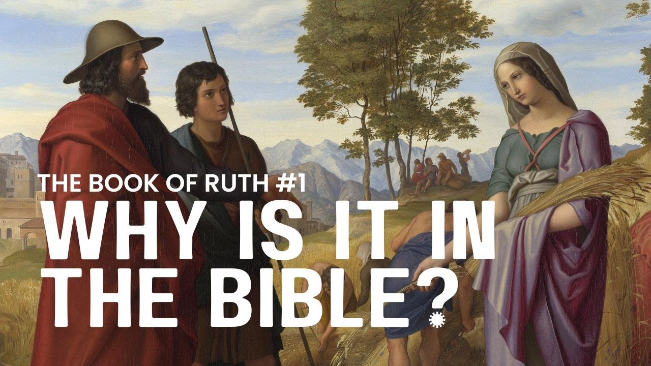 Why Is It in the Bible? | The Book of Ruth #1