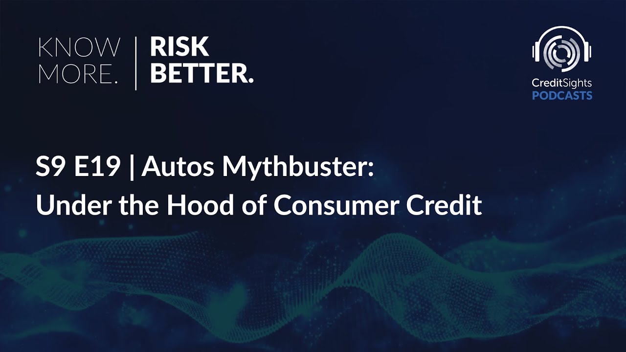Know More. Risk Better. Podcast | S9E19 Autos Mythbuster: Under the Hood of Consumer Credit