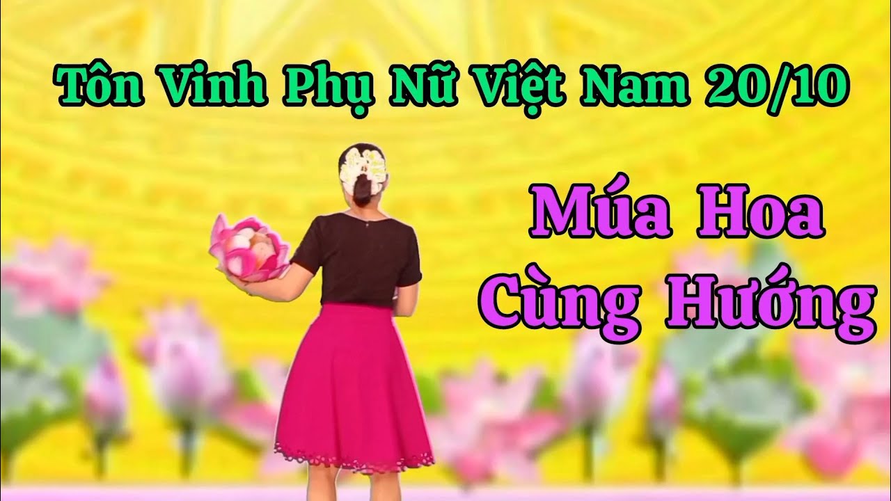 Tôn Vinh Phụ Nữ Việt Nam 20/10. Múa Hoa Cùng Hướng. Thanh Hằng. Hướng dẫn nhấp 👇.