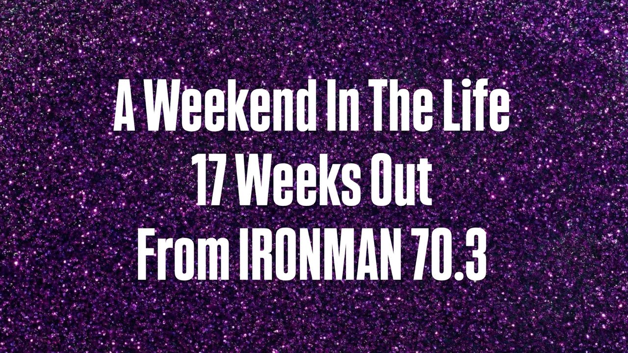Weekend Reset: 17 Weeks Out From IRONMAN 70.3