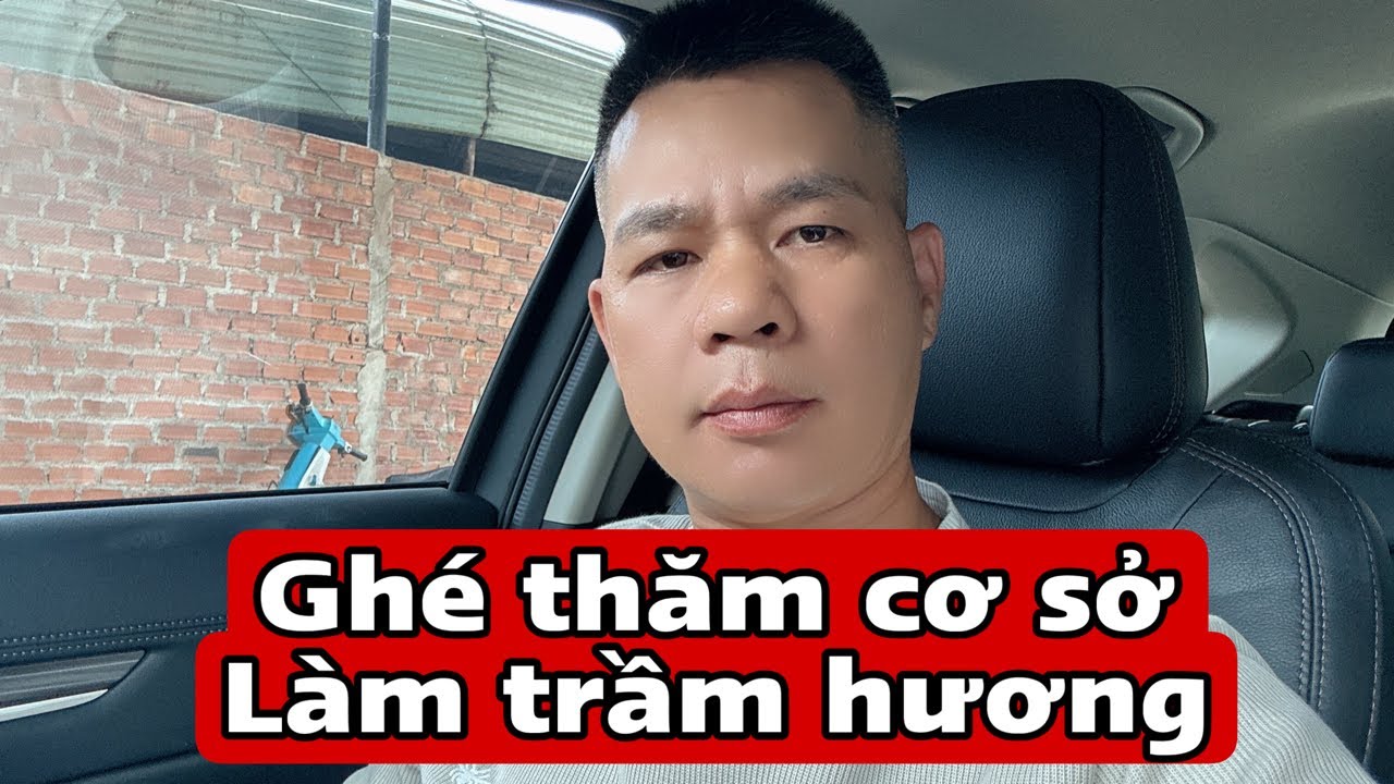 Ghé xưởng làm trầm cho anh ruột