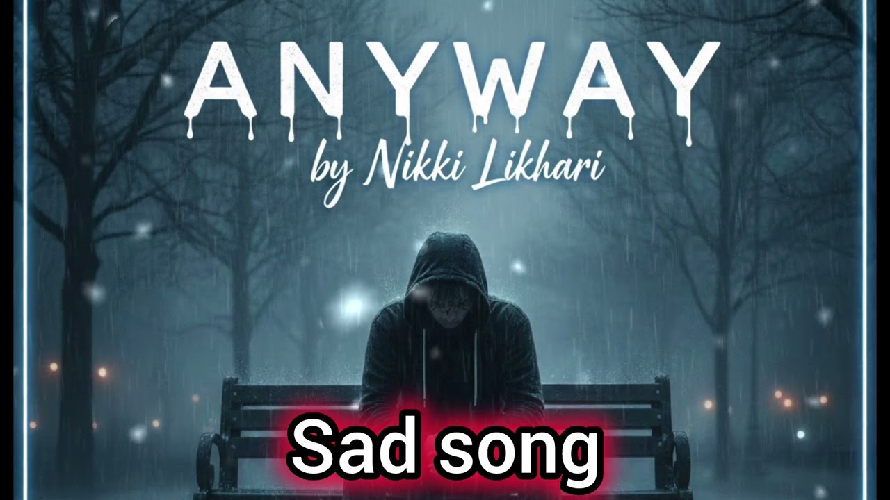 ANYWAY  (by Nikki likhari) breakup song❤️‍🩹
