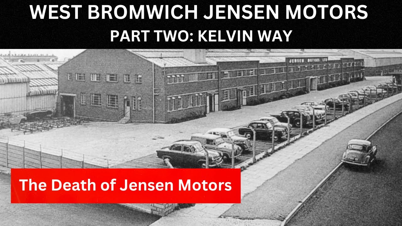 WEST BROMWICH JENSEN MOTORS PART TWO KELVIN WAY the death of Jensen motors