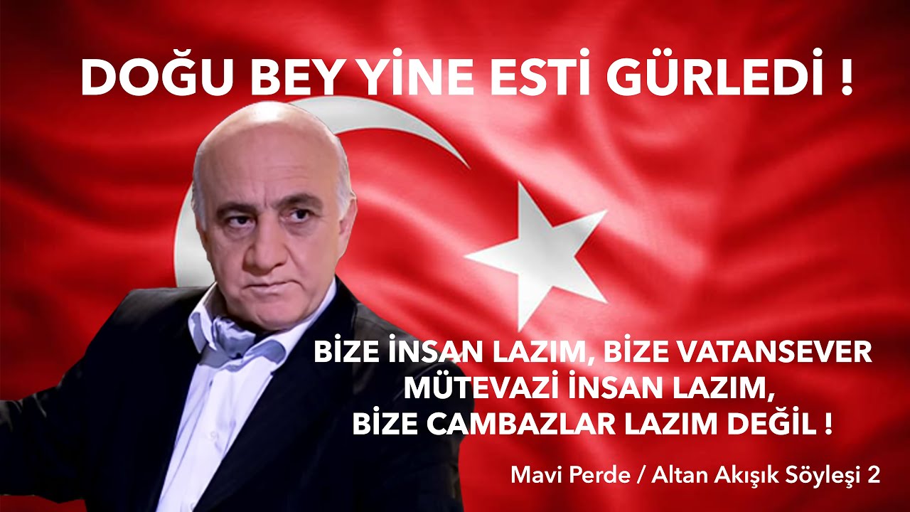 BİZE İNSAN LAZIM, BİZE VATANSEVER MÜTEVAZİ İNSAN LAZIM ! Kurtlar Vadisi Doğu Bey - Altan Akışık
