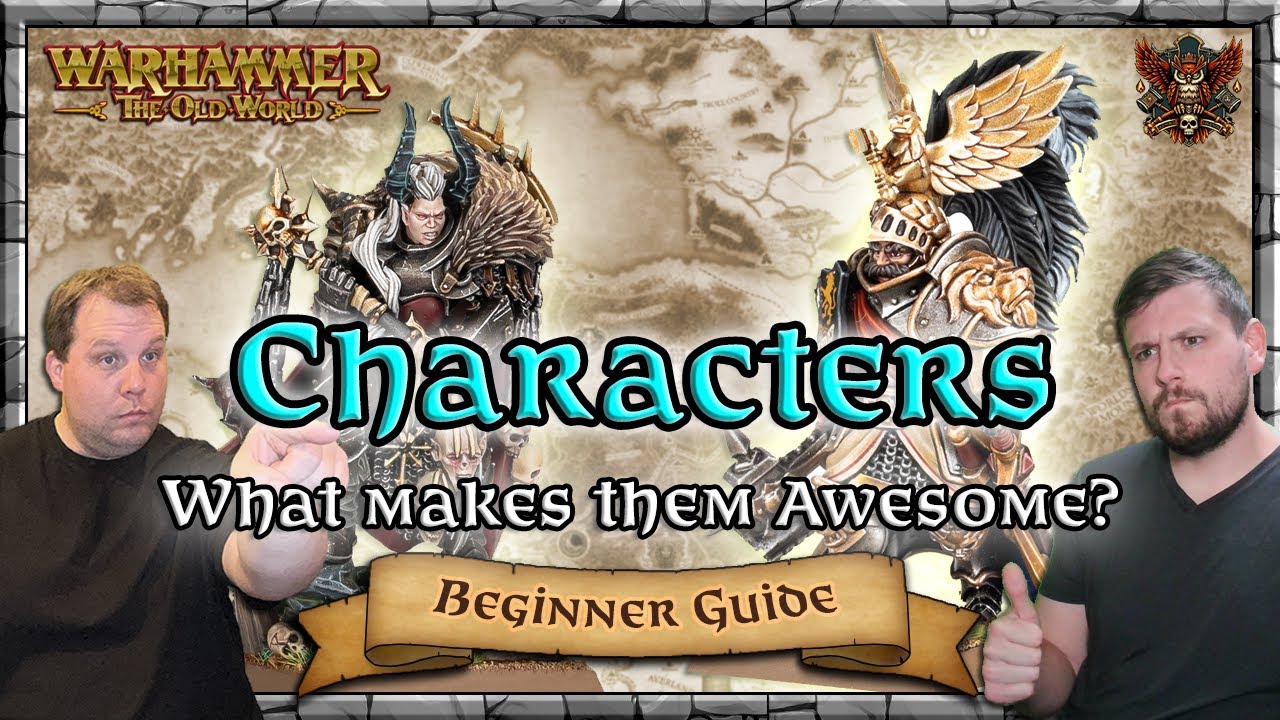 Characters - What makes them awesome? | Beginner Guide | Warhammer | Old World Legends Show