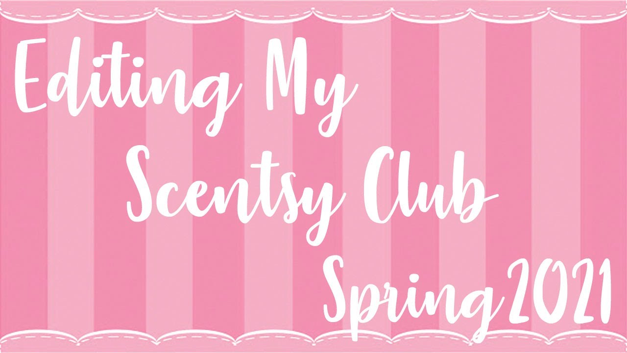 Let's Edit My Scentsy Club Spring 2021 Edition- Home Fragrance Subscription Service | It's the Best!