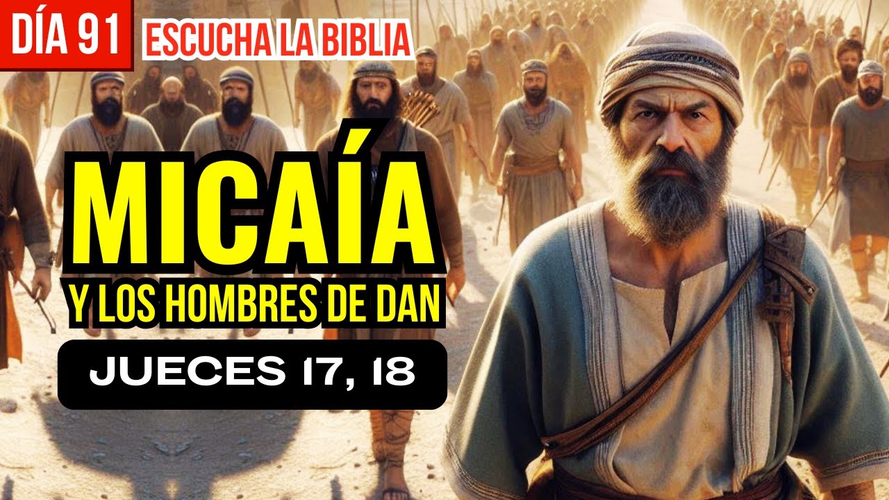 La Biblia en 1 Año - Día 91: Jueces 17-18 | La Historia de Micaía y los Hombres de Dan