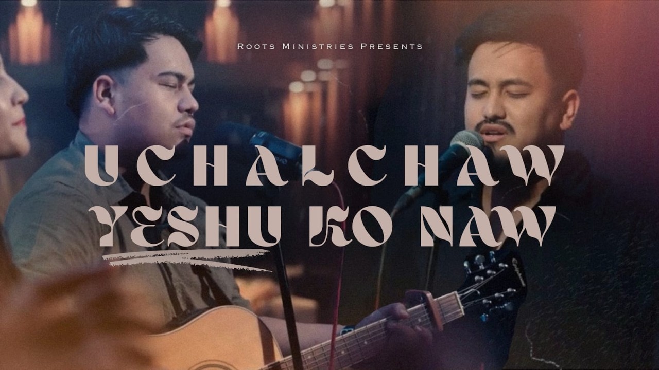 Uchalchaw Yeshu ko Nam | Roots Ministries ft. Anreyas Rai, Alen Sonlee Khawas, Reeya Rai, Adna Subba