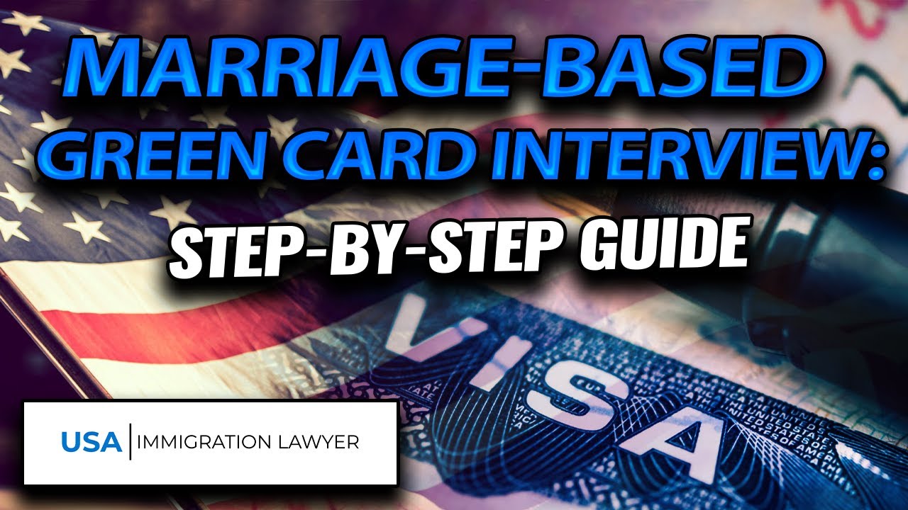 Understanding the Interview Process for Marriage-Based Green Card Applicants