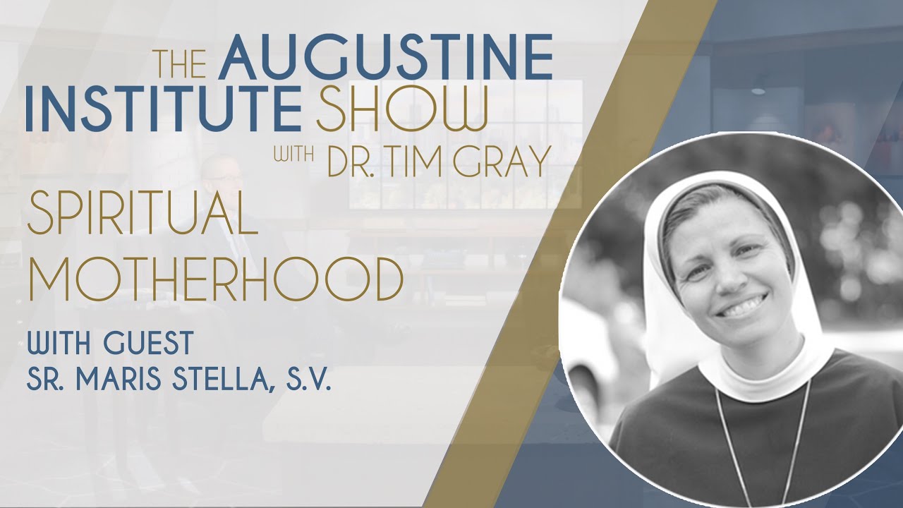 Sr. Maris Stella on Spiritual Motherhood | The Augustine Institute Show with Dr. Tim Gray