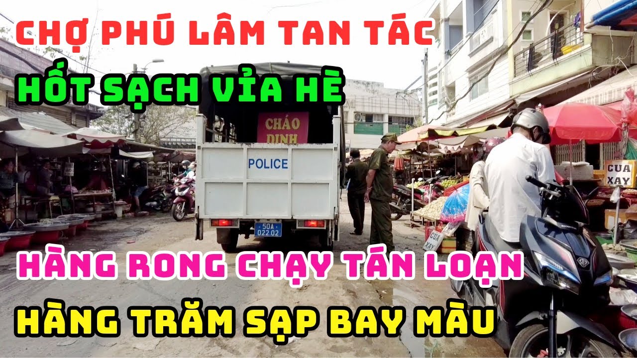 THÔI TIÊU RỒI! CÔNG AN DÂN PHÒNG BẤT NGỜ RA QUÂN HỐT SẠCH VỈA HÈ CHỢ PHÚ LÂM HÀNG RONG CHẠY TÁN LOẠN