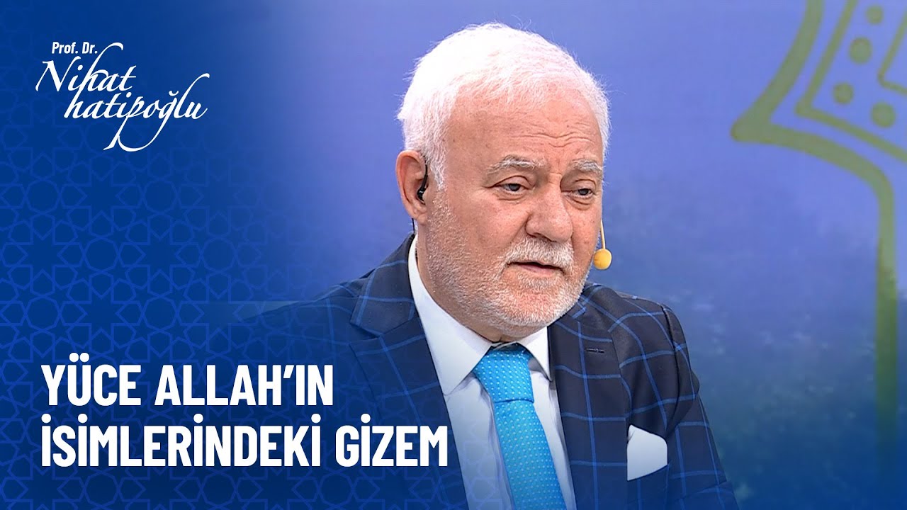Yüce Allah'ın isimlerindeki gizem - Nihat Hatipoğlu Sorularınızı Cevaplıyor 540. Bölüm