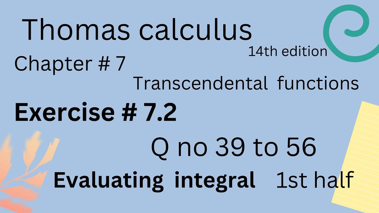 Evaluate integral | Thomas calculus 14th edition Ch 7 | Exercise # 7.2 | Q no 39 to 56 (1st half )