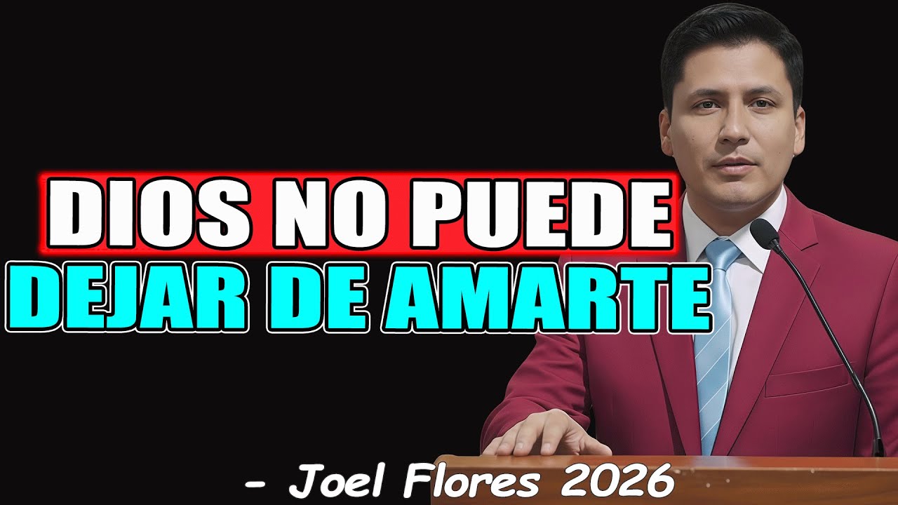 DIOS NO PUEDE DEJAR DE AMARTE - Joel Flores 2026