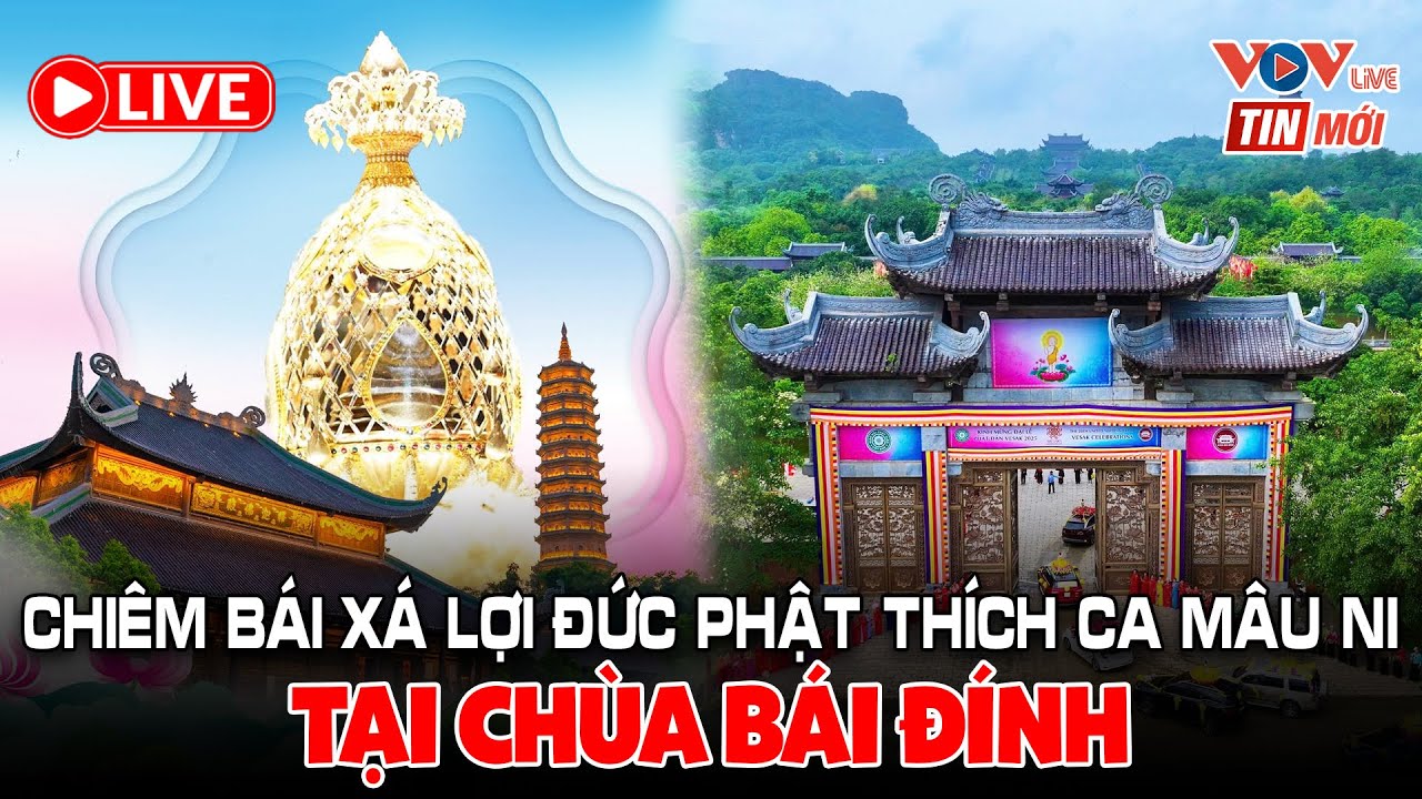 🔴 [TRỰC TIẾP] Chiêm bái Xá Lợi Đức Phật Thích ca Mâu Ni tại chùa Bái Đính - Sáng ngày 22/5/2025