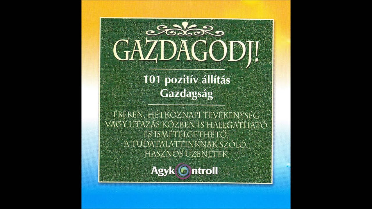 Gazdagodj! 101 pozitív állítás – 02/03 – Gazdagság 2. rész