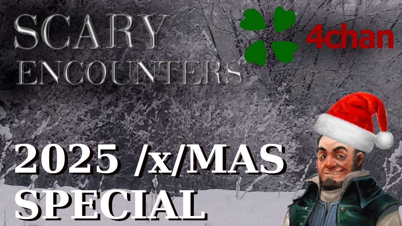 4chan Scary Encounters - 2025 /x/mas Special