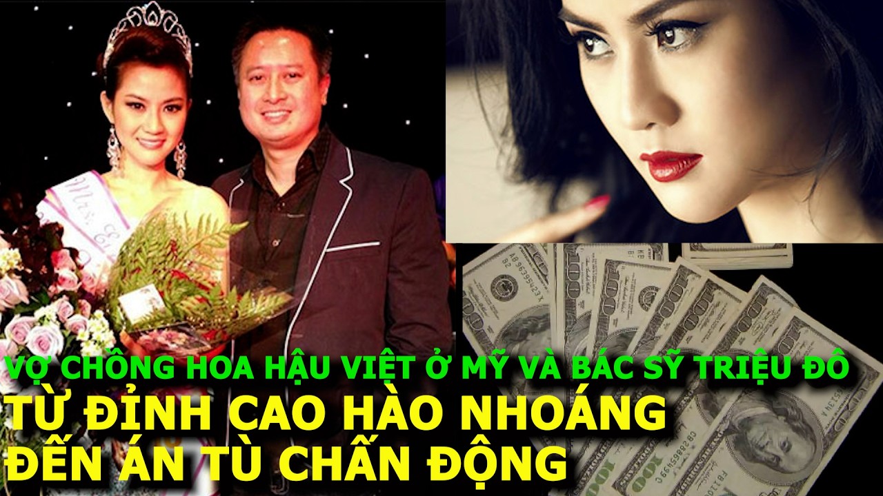 Cặp vợ chồng Hoa hậu Việt ở Mỹ và bác sỹ triệu đô: từ đỉnh cao hào hoáng đến án tù chấn động