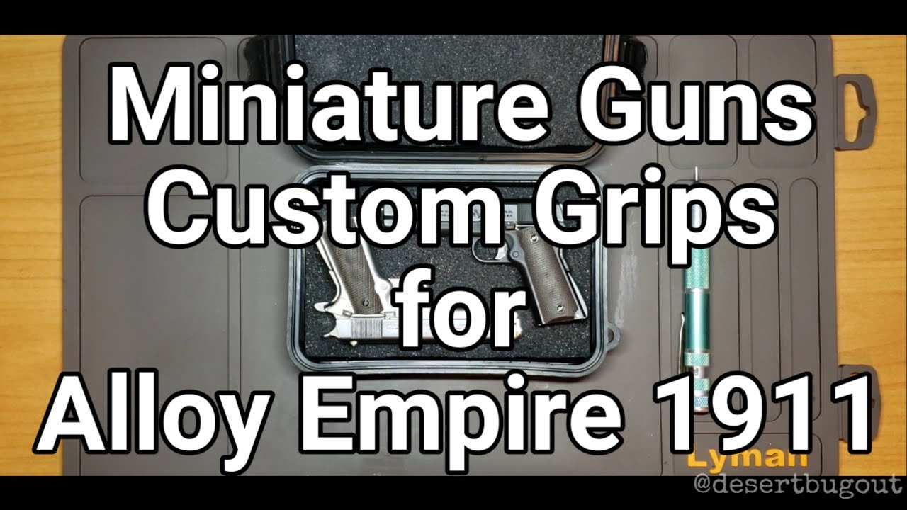 Miniature Guns: Custom Grips for the Alloy Empire 1911 🔥
