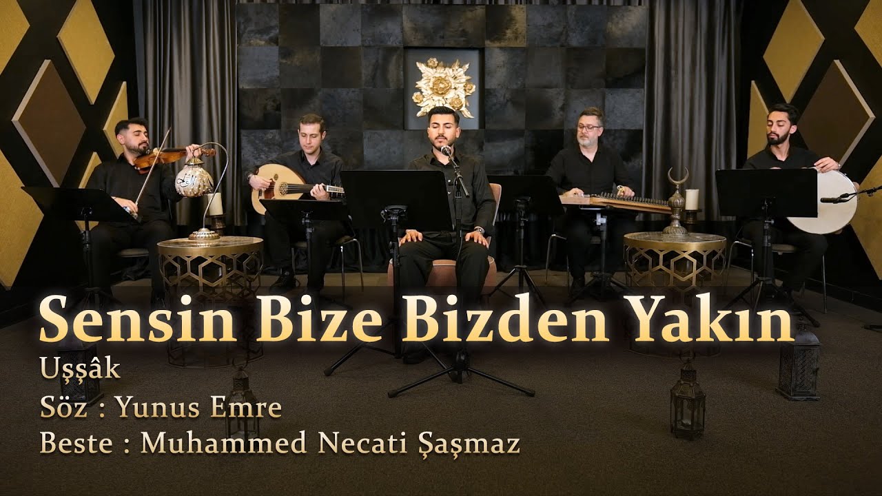 Sensin Bize Bizden Yakın - Uşşâk