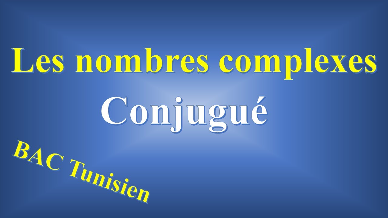 2- Les nombres Complexes: Conjugué