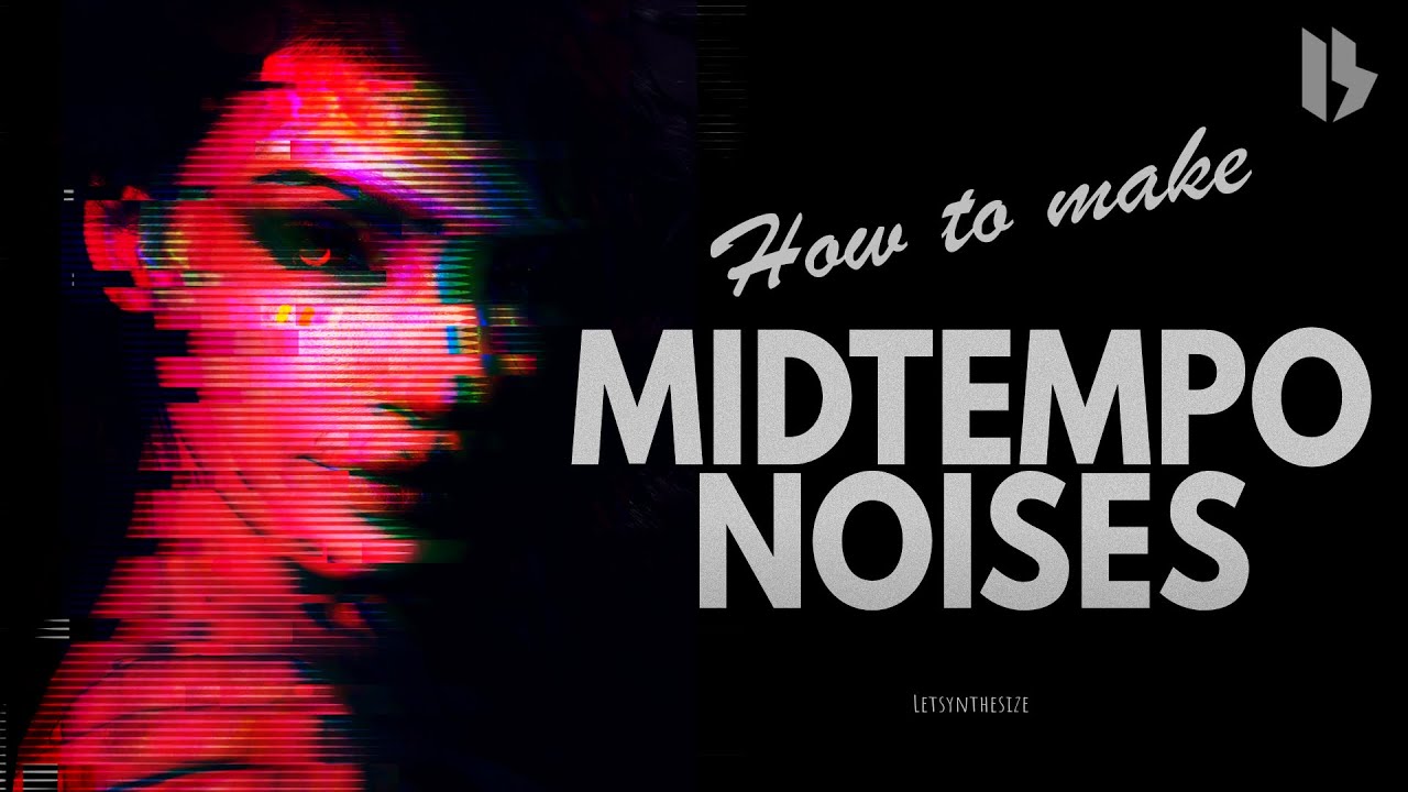 HOW TO MAKE MIDTEMPO NOISES