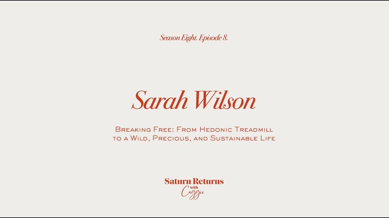 Sarah Wilson on Breaking Free: From the Hedonic Treadmill to a Wild, Precious, Sustainable Life