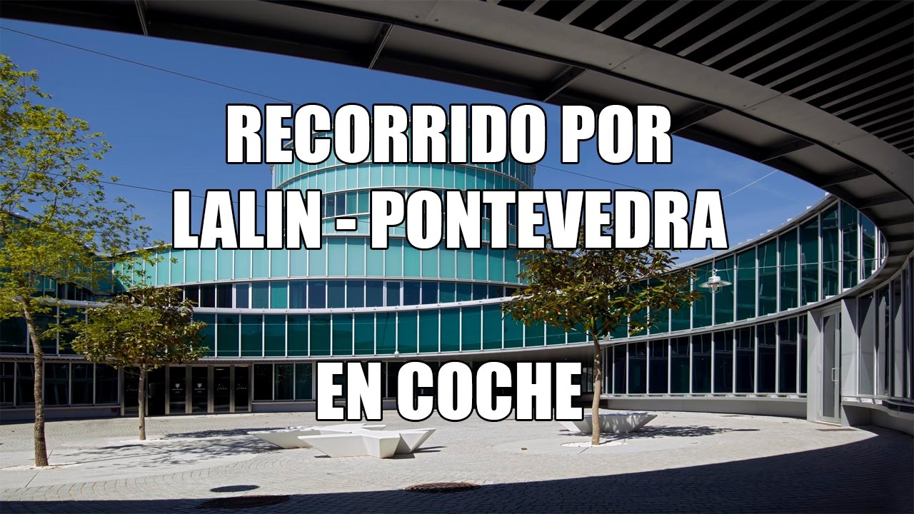 Lalin - Pontevedra | RECORRIDO EN COCHE