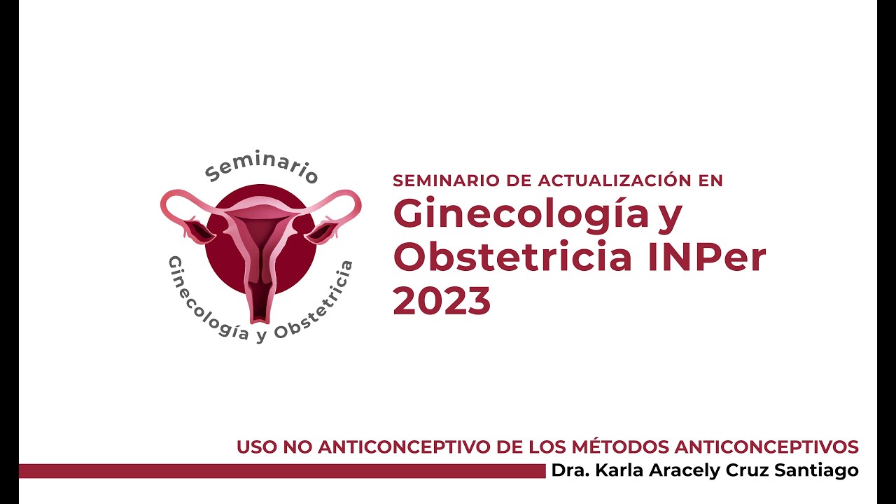 Uso no anticonceptivo de los métodos anticonceptivos,  Dra. Karla Aracely Cruz Santiago