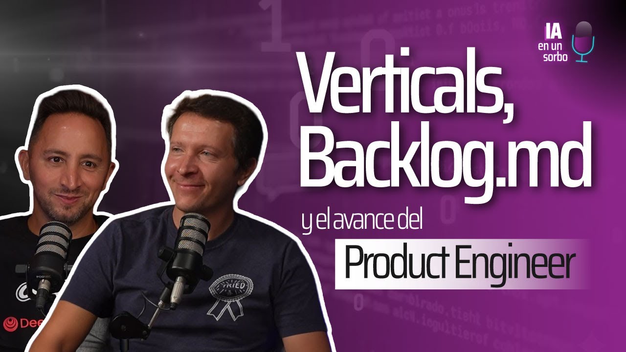 Episodio 4: Nuevos paradigmas: Verticals, Backlog.md y el avance del Product Engineer