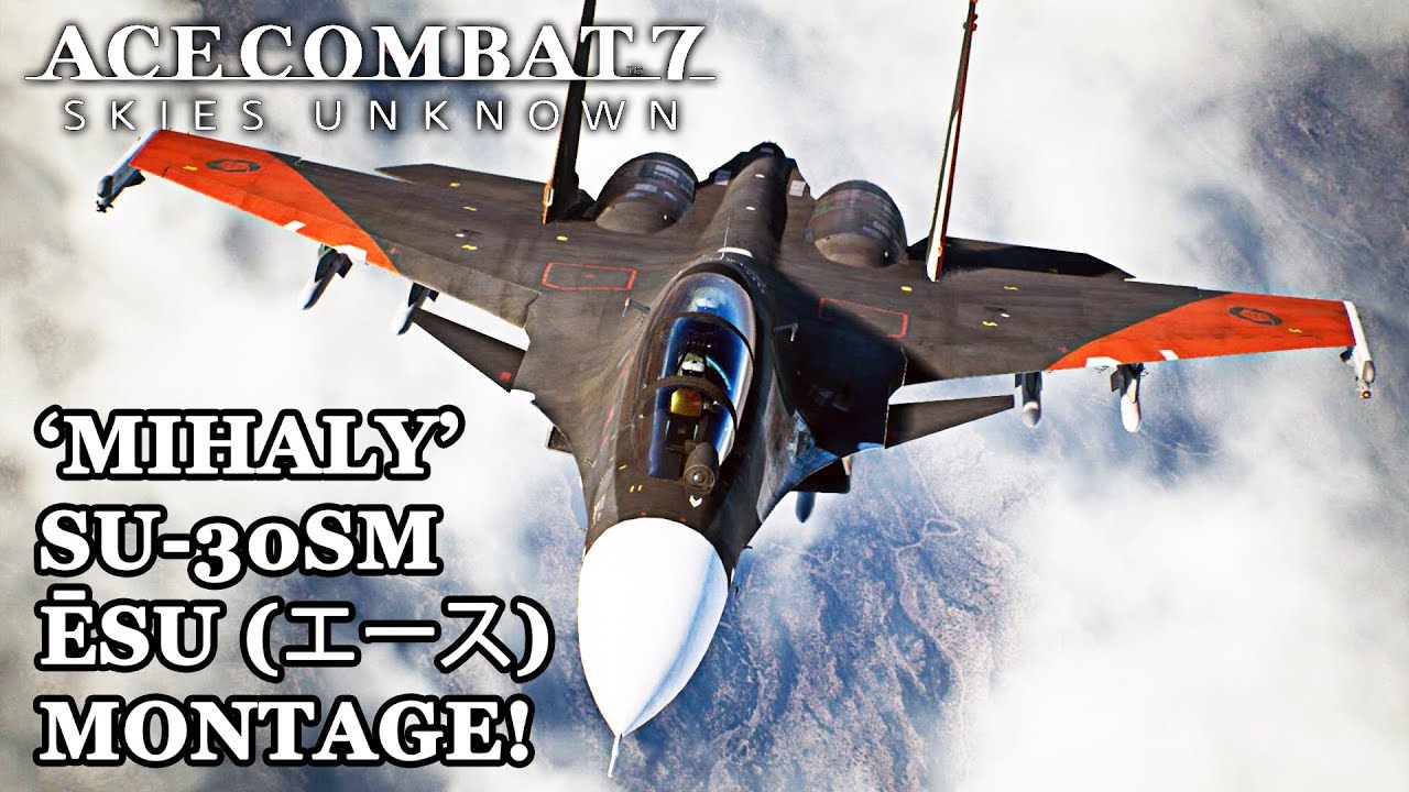 SU-30SM ”MIHALY“ SHOWCASE MONTAGE - ACE COMBAT 7: SKIES UNKNOWN