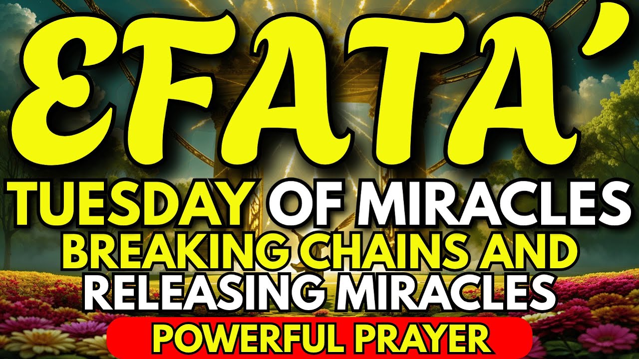 EFFATHA PRAYER for TUESDAY | Breaking Chains and Releasing MIRACLES