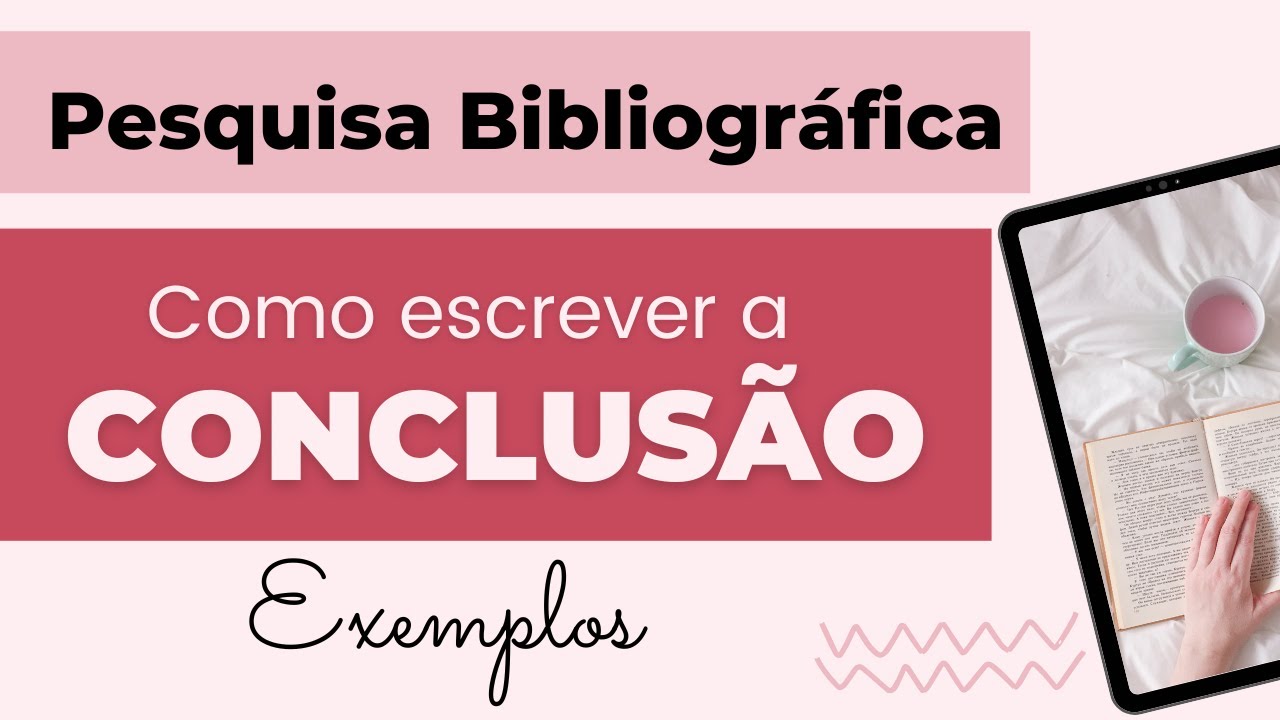 PESQUISA BIBLIOGR&Aacute;FICA: como escrever a CONCLUS&Atilde;O ou CONSIDERA&Ccedil;&Otilde;ES FINAIS &ndash; Exemplos e Explica&ccedil;&atilde;o
